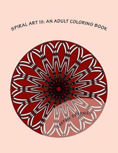 Spiral Art III - Trefoil Graphics - Książki - Createspace Independent Publishing Platf - 9781979432504 - 6 listopada 2017