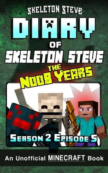 Cover for Skeleton Steve · Diary of Minecraft Skeleton Steve the Noob Years - Season 2 Episode 5 (Paperback Book) (2017)