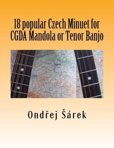 Cover for Ondrej Sarek · 18 popular Czech Minuet for CGDA Mandola or Tenor Banjo (Paperback Book) (2017)