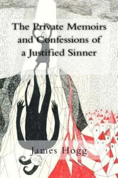 The Private Memoirs and Confessions of a Justified Sinner - James Hogg - Books - Createspace Independent Publishing Platf - 9781983503504 - January 3, 2018