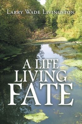 Cover for Larry Wade Livingston · A Life Living Fate (Paperback Book) (2020)