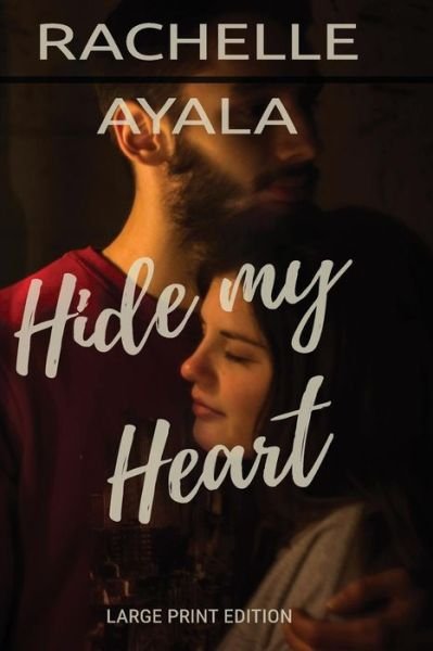 Cover for Rachelle Ayala · Hide My Heart (Paperback Book) [Large Print edition] (2018)