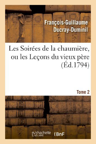 Cover for Ducray-duminil-f-g · Les Soirees De La Chaumiere, Ou Les Lecons Du Vieux Pere.tome 2 (Paperback Book) (2022)