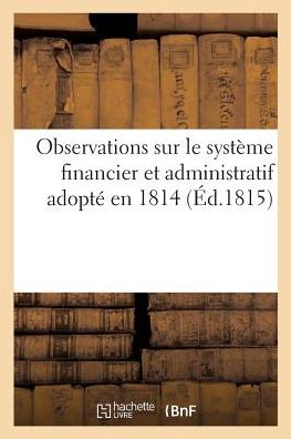 Cover for J -G Dentu · Observations Sur Le Systeme Financier Et Administratif Adopte En 1814 (Paperback Book) (2017)