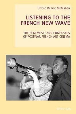 Cover for Orlene Denice McMahon · Listening to the French New Wave: The Film Music and Composers of Postwar French Art Cinema - New Studies in European Cinema (Paperback Bog) [New edition] (2014)