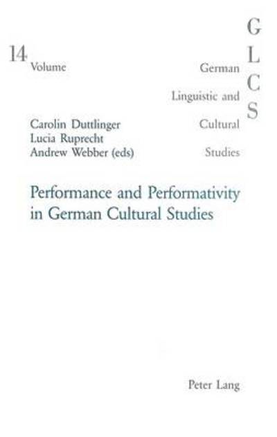 Cover for Andrew Webber · Performance and Performativity in German Cultural Studies - German Linguistic and Cultural Studies (Paperback Book) (2004)