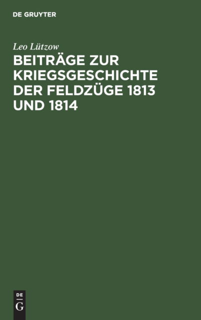 Cover for Leo Ltzow · Beitrge Zur Kriegsgeschichte der Feldzge 1813 Und 1814 (N/A) (1901)