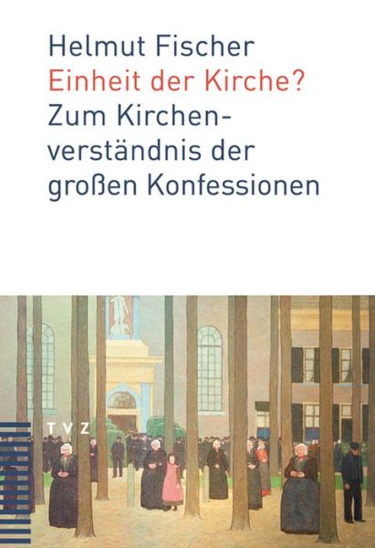 Einheit Der Kirche?: Zum Kirchenverstandnis Der Grossen Konfessionen - Helmut Fischer - Książki - Tvz - Theologischer Verlag Zurich - 9783290175504 - 9 lutego 2010