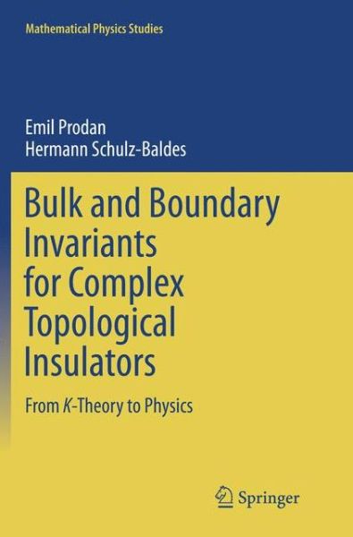 Cover for Emil Prodan · Bulk and Boundary Invariants for Complex Topological Insulators: From K-Theory to Physics - Mathematical Physics Studies (Paperback Book) [Softcover reprint of the original 1st ed. 2016 edition] (2018)