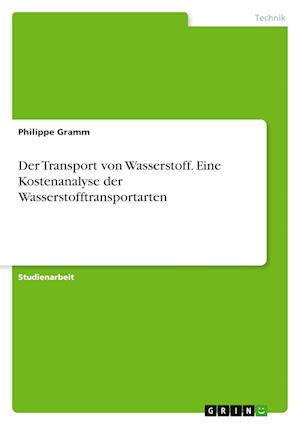 Cover for Philippe Gramm · Der Transport von Wasserstoff. Eine Kostenanalyse der Wasserstofftransportarten (Paperback Book) (2021)