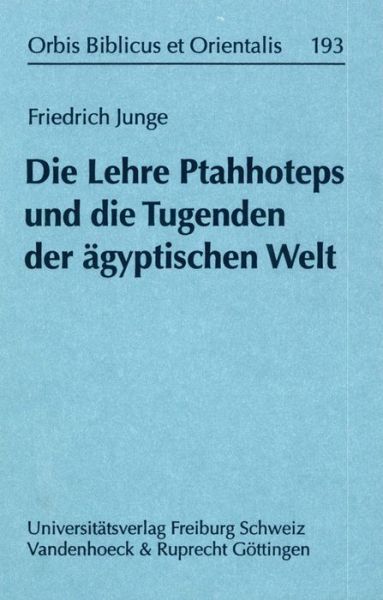 Cover for Friedrich Junge · Orbis Biblicus et Orientalis, vol. 193: Die Lehre Ptahhoteps und die Tugenden der  agyptischen Welt (Book) [1 Auflage. edition] (2003)