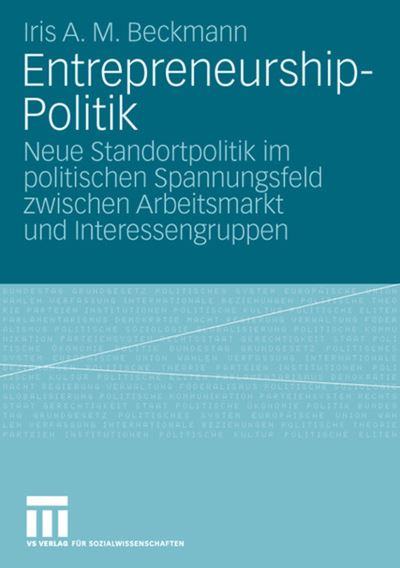 Cover for Iris A M Beckmann · Entrepreneurship-Politik: Neue Standortpolitik Im Politischen Spannungsfeld Zwischen Arbeitsmarkt Und Interessengruppen (Paperback Bog) [2009 edition] (2008)