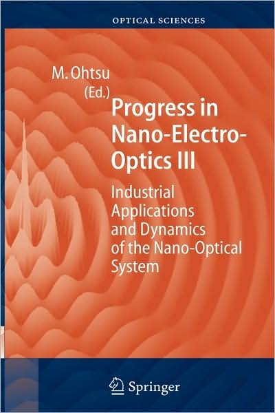Cover for Motoichi Ohtsu · Progress in Nano-Electro Optics III: Industrial Applications and Dynamics of the Nano-Optical System - Springer Series in Optical Sciences (Hardcover Book) [2005 edition] (2004)