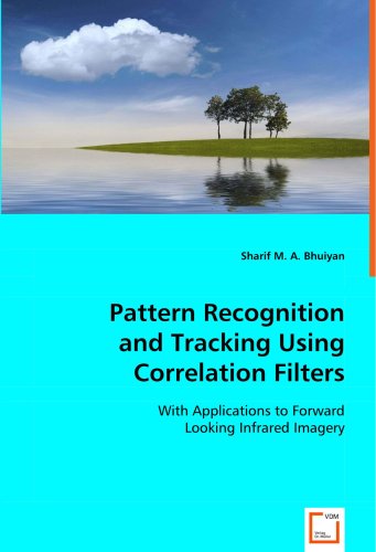 Pattern Recognition and Tracking Using Correlation Filters: with Applications to Forward Looking Infrared Imagery - Sharif M. A. Bhuiyan - Bøger - VDM Verlag - 9783639042504 - 27. juni 2008