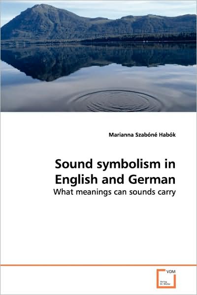Cover for Marianna Szabóné Habók · Sound Symbolism in English and German: What Meanings Can Sounds Carry (Paperback Book) (2009)