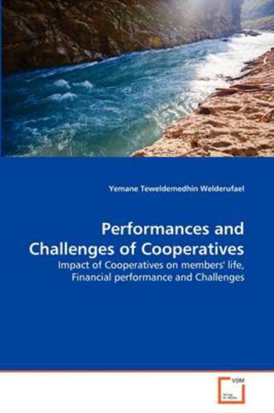 Cover for Yemane Teweldemedhin Welderufael · Performances and Challenges of Cooperatives: Impact of Cooperatives on Members' Life, Financial Performance and Challenges (Taschenbuch) (2011)