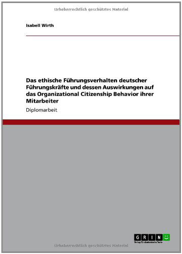 Cover for Isabell Wirth · Das ethische Fuhrungsverhalten deutscher Fuhrungskrafte und dessen Auswirkungen auf das Organizational Citizenship Behavior ihrer Mitarbeiter (Paperback Book) [German edition] (2011)
