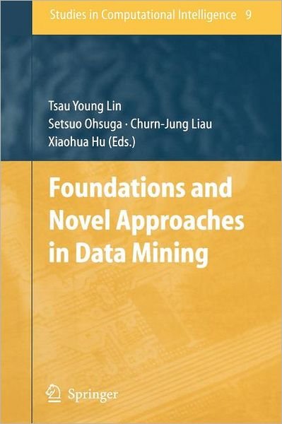 Cover for Tsau Young Lin · Foundations and Novel Approaches in Data Mining - Studies in Computational Intelligence (Pocketbok) [Softcover reprint of hardcover 1st ed. 2006 edition] (2010)