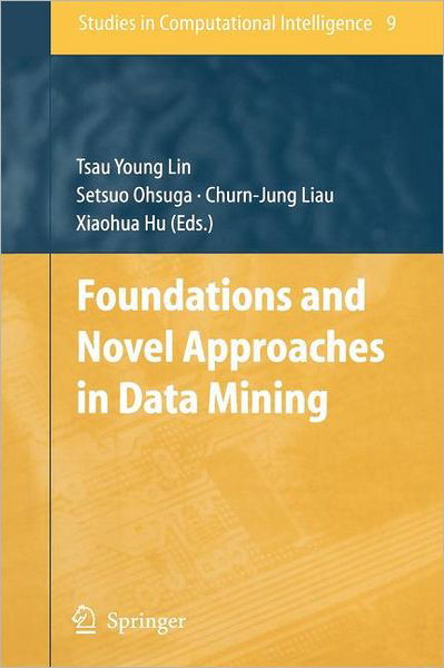 Foundations and Novel Approaches in Data Mining - Studies in Computational Intelligence - Tsau Young Lin - Bøger - Springer-Verlag Berlin and Heidelberg Gm - 9783642066504 - 20. november 2010