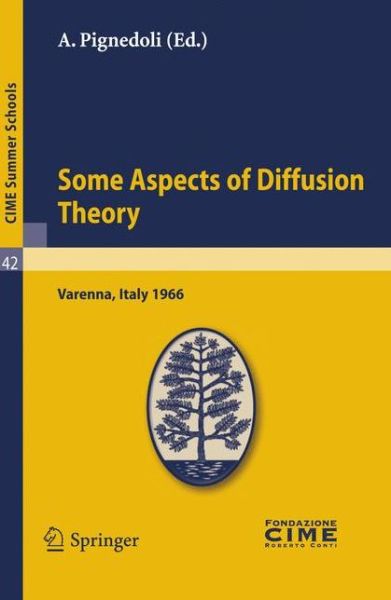 Cover for A Pignedoli · Some Aspects of Diffusion Theory: Lectures Given at a Summer School of the Centro Internazionale Matematico Estivo (C.I.M.E.) Held in Varenna (Como), Italy, September 9-27,1966 - CIME Summer Schools (Paperback Book) (2011)