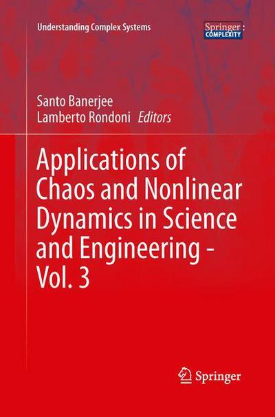 Applications of Chaos and Nonlinear Dynamics in Science and Engineering - Vol. 3 - Understanding Complex Systems - Santo Banerjee - Books - Springer-Verlag Berlin and Heidelberg Gm - 9783642446504 - July 10, 2015
