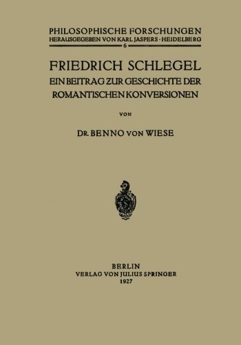 Cover for Benno Von Wiese · Friedrich Schlegel: Ein Beitrag &amp;#438; ur Geschichte Der Romantischen Konversionen - Philosophische Forschungen (Paperback Book) [1927 edition] (1927)