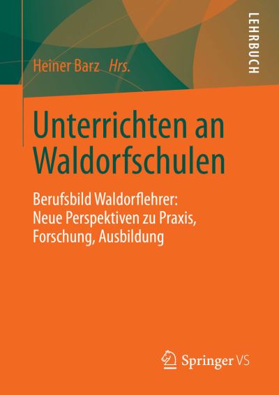 Cover for Heiner Barz · Unterrichten an Waldorfschulen: Berufsbild Waldorflehrer: Neue Perspektiven Zu Praxis, Forschung, Ausbildung (Paperback Book) [2013 edition] (2013)