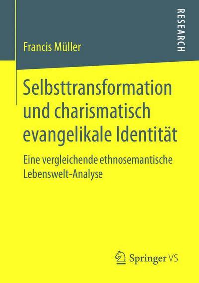 Cover for Francis Muller · Selbsttransformation Und Charismatisch Evangelikale Identitat: Eine Vergleichende Ethnosemantische Lebenswelt-Analyse (Paperback Book) [2015 edition] (2015)