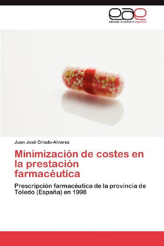 Cover for Juan José Criado-alvarez · Minimización De Costes en La Prestación Farmacéutica: Prescripción Farmacéutica De La Provincia De Toledo (España) en 1998 (Paperback Book) [Spanish edition] (2012)