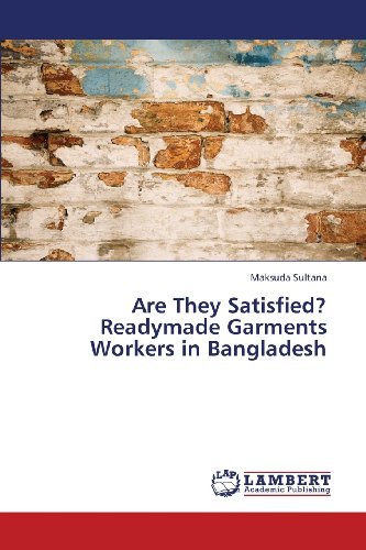Maksuda Sultana · Are They Satisfied? Readymade Garments Workers in Bangladesh (Pocketbok) (2013)