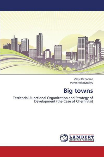 Big Towns - Dzhaman Vasyl - Kirjat - LAP Lambert Academic Publishing - 9783659459504 - perjantai 13. maaliskuuta 2015