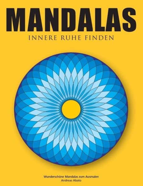 Cover for Andreas Abato · Mandalas - Innere Ruhe finden: Wunderschoene Mandalas zum Ausmalen (Paperback Book) [German edition] (2014)