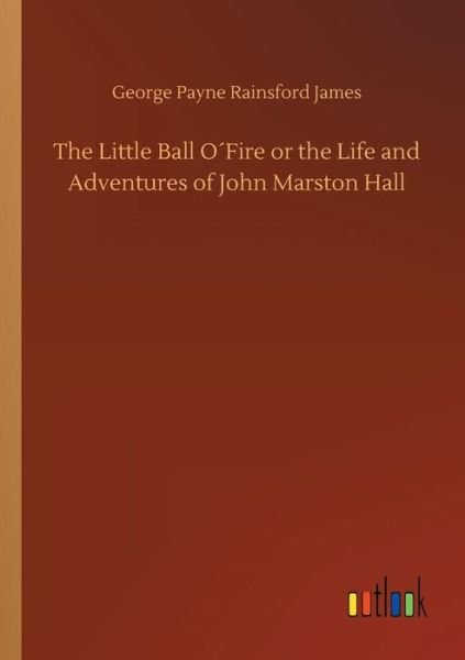 Cover for James · The Little Ball O Fire or the Lif (Bok) (2018)