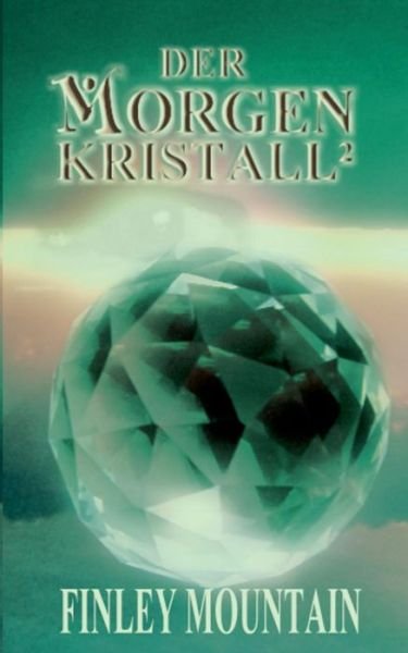 Der Morgenkristall - Finley Mountain - Books - Books on Demand - 9783735775504 - January 22, 2015