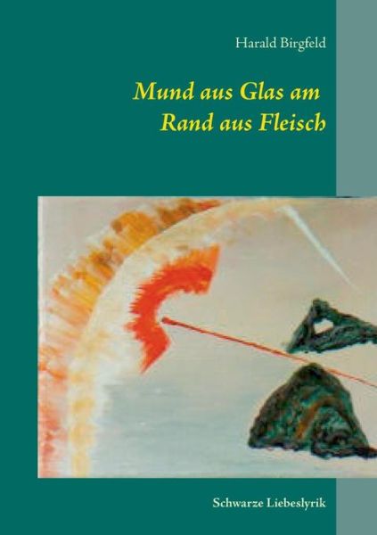 Cover for Harald Birgfeld · Mund Aus Glas Am Rand Aus Fleisch (Paperback Book) [German edition] (2014)