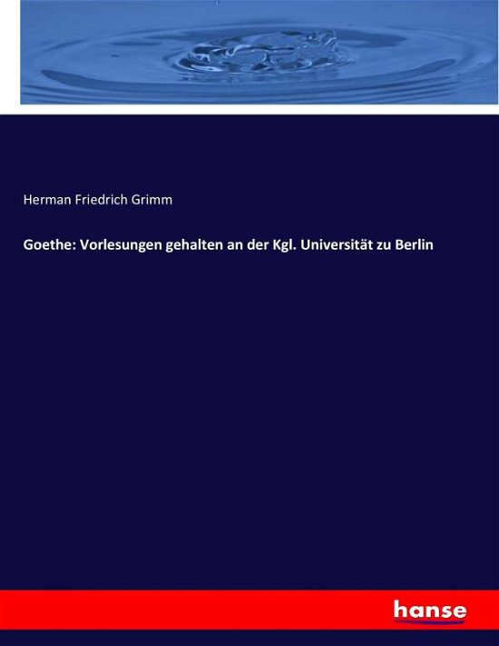 Goethe: Vorlesungen gehalten an - Grimm - Livres -  - 9783743624504 - 1 mars 2017