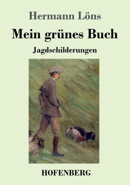 Cover for Hermann Loens · Mein grunes Buch: Jagdschilderungen (Pocketbok) (2020)