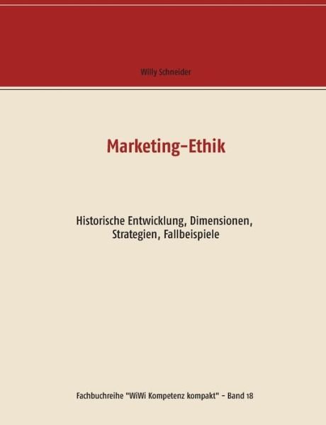 Cover for Willy Schneider · Marketing-Ethik: Historische Entwicklung, Dimensionen, Strategien, Fallbeispiele (Pocketbok) (2020)