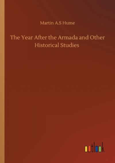 Cover for Martin a S Hume · The Year After the Armada and Other Historical Studies (Paperback Book) (2020)