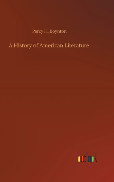 Cover for Percy H Boynton · A History of American Literature (Hardcover Book) (2020)