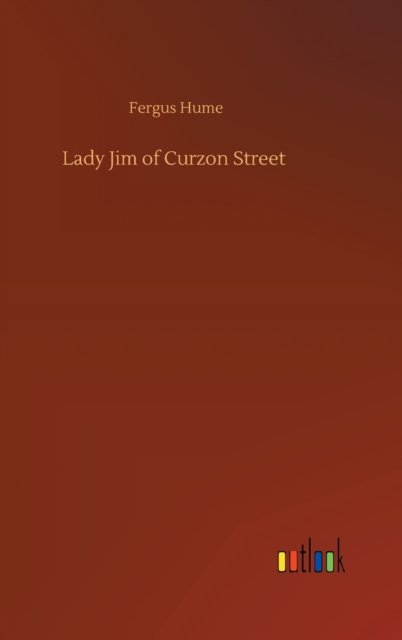 Cover for Fergus Hume · Lady Jim of Curzon Street (Hardcover bog) (2020)