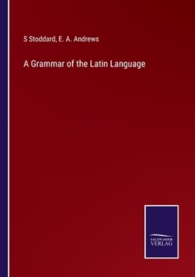 Cover for E a Andrews · A Grammar of the Latin Language (Pocketbok) (2022)