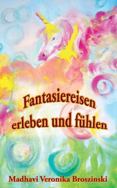 Cover for Madhavi Veronika Broszinski · Fantasiereisen erleben und fuhlen (Paperback Bog) (2021)