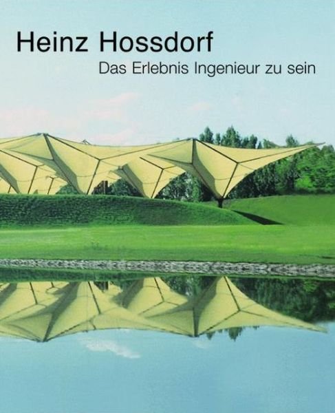 Heinz Hossdorf · Heinz Hossdorf -- Das Erlebnis Ingenieur Zu Sein (Gebundenes Buch) [2003 edition] (2002)