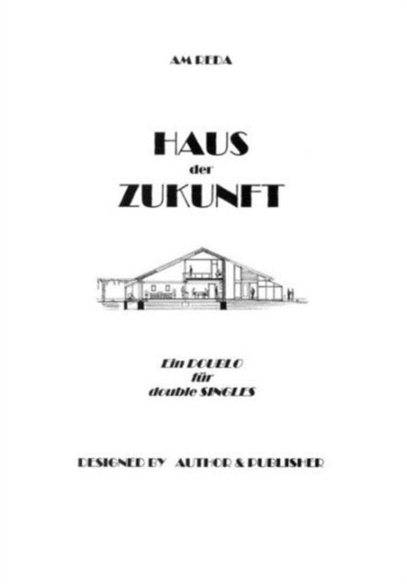 HAUS der ZUKUNFT: Ein Doublo fur double SINGLES - Am Reda - Bøger - Books on Demand - 9783831143504 - 14. oktober 2002