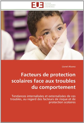 Cover for Lionel Alvarez · Facteurs De Protection Scolaires Face Aux Troubles Du Comportement: Tendances Internalisées et Externalisées De Ces Troubles, Au Regard Des Facteurs ... et De Protection Scolaires (Paperback Bog) [French edition] (2018)