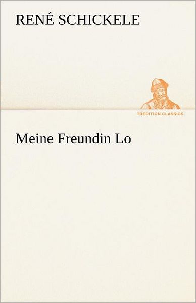 Cover for René Schickele · Meine Freundin Lo (Tredition Classics) (German Edition) (Taschenbuch) [German edition] (2012)