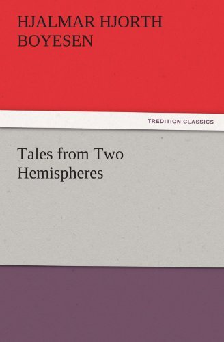 Tales from Two Hemispheres (Tredition Classics) - Hjalmar Hjorth Boyesen - Books - tredition - 9783842426504 - November 6, 2011