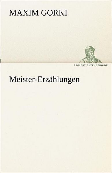 Cover for Maxim Gorki · Meister-erzählungen (Tredition Classics) (German Edition) (Taschenbuch) [German edition] (2012)
