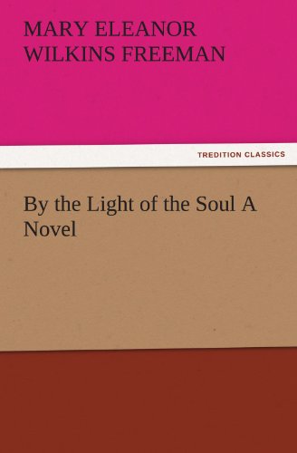 Cover for Mary Eleanor Wilkins Freeman · By the Light of the Soul a Novel (Tredition Classics) (Paperback Book) (2011)